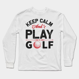 Keep Calm and Play Golf Long Sleeve T-Shirt